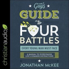 The Guy's Guide to Four Battles Every Young Man Must Face: A Manual to Overcoming Life's Common Distractions - Mckee, Jonathan