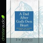 Dad After God's Own Heart Lib/E: Becoming the Father Your Kids Need