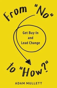 From No to How?: Get Buy-in and Lead Change - Mullett, Adam B.