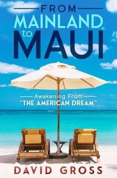 From Mainland to Maui: Awakening From The American Dream - Gross, David J.