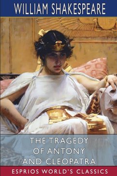 The Tragedy of Antony and Cleopatra (Esprios Classics) - Shakespeare, William