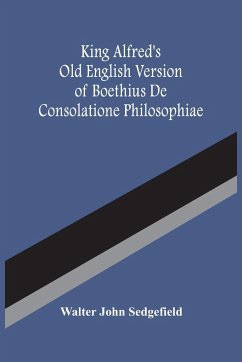 King Alfred'S Old English Version Of Boethius De Consolatione Philosophiae - John Sedgefield, Walter