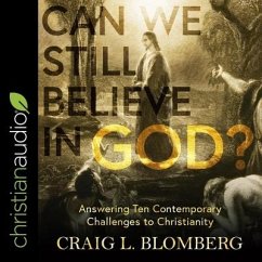 Can We Still Believe in God? - Blomberg, Craig L