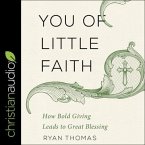 You of Little Faith Lib/E: How Bold Giving Leads to Great Blessing