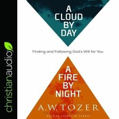 Cloud by Day, a Fire by Night: Finding and Following God's Will for You - Tozer, A. W.
