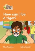 Collins Peapod Readers - Level 4 - How Can I Be a Tiger?