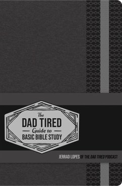 The Dad Tired Guide to Basic Bible Study - Lopes, Jerrad