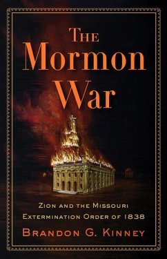 The Mormon War: Zion and the Missouri Extermination Order of 1838 - Kinney, Brandon G.