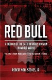 Red Bull - A History of the 34th Infantry Division in World War II: Volume 1 - From Mobilization to Victory in Tunisia