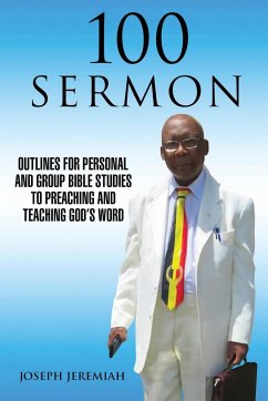 100 Sermon: Outlines for Personal and Group Bible Studies to Preaching and Teaching God's Word - Jeremiah, Joseph