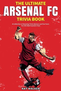 The Ultimate Arsenal FC Trivia Book - Walker, Ray
