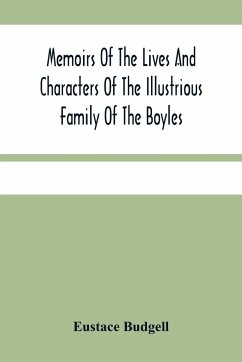 Memoirs Of The Lives And Characters Of The Illustrious Family Of The Boyles - Budgell, Eustace