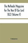 The Methodist Magazine For The Year Of Our Lord 1822 (Volume V)