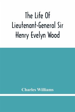 The Life Of Lieutenant-General Sir Henry Evelyn Wood - Williams, Charles