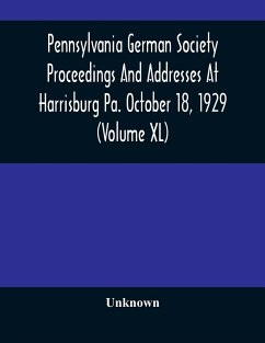 Pennsylvania German Society Proceedings And Addresses At Harrisburg Pa. October 18, 1929 (Volume XL) - Unknown