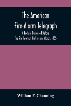 The American Fire-Alarm Telegraph - F. Channing, William
