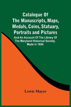 Catalogue Of The Manuscripts, Maps, Medals, Coins, Statuary, Portraits And Pictures - Mayer, Lewis