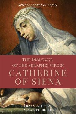 The Dialogue of the Seraphic Virgin Catherine of Siena (Illustrated) - Of Siena, Saint Catherine