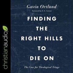 Finding the Right Hills to Die on Lib/E: The Case for Theological Triage - Ortlund, Gavin