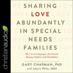 Sharing Love Abundantly in Special Needs Families: The 5 Love Languages for Parents Raising Children with Disabilities - Chapman, Gary; Philo, Jolene