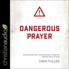 Dangerous Prayer: Discovering Your Amazing Story Inside the Eternal Story of God - Fuller, Cheri