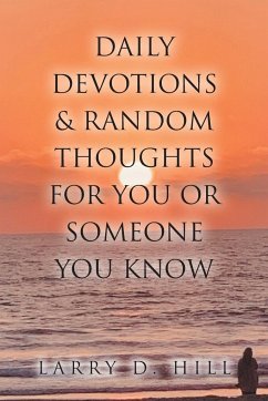 Daily Devotions and Random Thoughts for You or Someone You Know - Hill, Larry D.