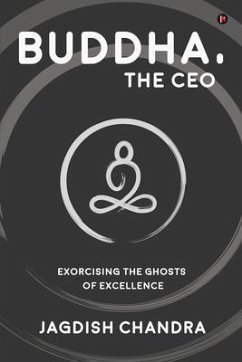 Buddha, The CEO: Exorcising the Ghosts of Excellence - Jagdish Chandra