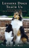 Lessons Dogs Teach Us: Owning and Training a Dog: What We Learn about Life, Love, and Loyalty