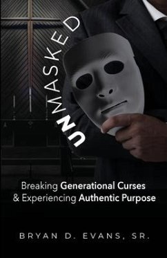 Unmasked: Breaking Generational Curses & Experiencing Authentic Purpose - Evans, Bryan D.
