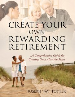 Create Your Own Rewarding Retirement - Totter, Joseph (Jay)