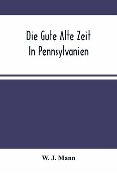 Die Gute Alte Zeit In Pennsylvanien - J. Mann, W.