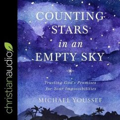 Counting Stars in an Empty Sky Lib/E: Trusting God's Promises for Your Impossibilities - Youssef, Michael