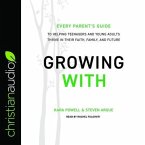 Growing with: Every Parent's Guide to Helping Teenagers and Young Adults Thrive in Their Faith, Family, and Future