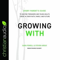 Growing with: Every Parent's Guide to Helping Teenagers and Young Adults Thrive in Their Faith, Family, and Future - Powell, Kara; Argue, Steven