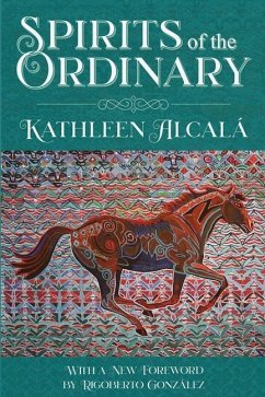 Spirits of the Ordinary: A Tale of Casas Grandes - Alcalá, Kathleen