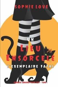 Un lieu ensorcelé: L'exemplaire fatal (Curieuse Librairie Polar Cozy - Tome 1) - Love, Sophie