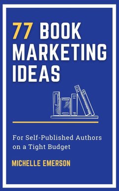 77 Book Marketing Ideas for Self-Published Authors on a Tight Budget (eBook, ePUB) - Emerson, Michelle