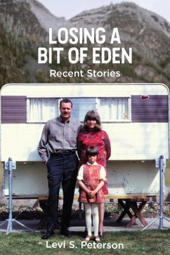 Losing a Bit of Eden: Recent Stories: Volume 1 - Peterson, Levi S.