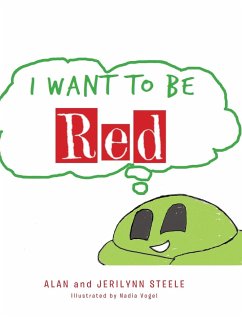 I Want To Be Red - Steele, Alan; Steele, Jerilynn