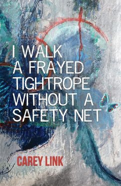 I Walk a Frayed Tightrope Without a Safety Net - Link, Carey