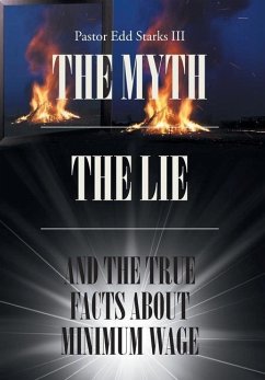 The Myth the Lie and the True Facts about Minimum Wage - Starks III, Pastor Edd