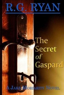 The Secret of Gaspard: A Jake Moriarity Novel - Ryan, R. G.