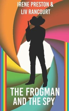 The Frogman and the Spy: A M/M Superhero Romance - Rancourt, Liv; Preston, Irene