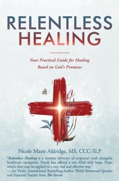 Relentless Healing: Your Practical Guide for Healing Based on God's Promises - Aldridge, Nicole Marie