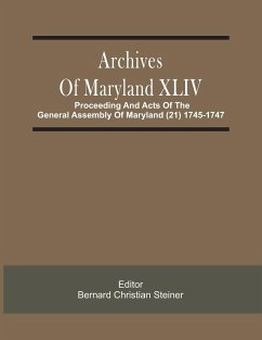 Archives Of Maryland XLIV ; Proceeding And Acts Of The General Assembly Of Maryland (21) 1745-1747