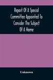 Report Of A Special Committee Appointed To Consider The Subject Of A Home: To Be Connected With The Institution As A Retreat For The Adult Blind Who H
