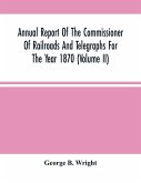 Annual Report Of The Commissioner Of Railroads And Telegraphs For The Year 1870 (Volume Ii)