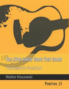The Little Guitar Book That Could: Thirteenth Position - Klosowski, Walter H.