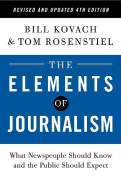 The Elements of Journalism, Revised and Updated 4th Edition: What Newspeople Should Know and the Public Should Expect - Kovach, Bill; Rosenstiel, Tom