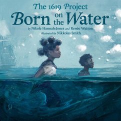 The 1619 Project: Born on the Water - Hannah-Jones, Nikole;Watson, Renée